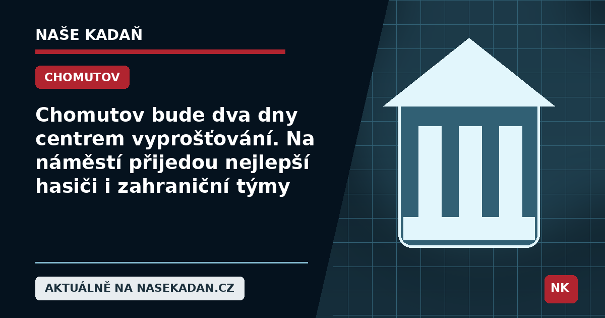 Redakční grafika Naše Kadaň k článku Chomutov bude dva dny centrem vyprošťování. Na náměstí přijedou nejlepší hasiči i zahraniční týmy