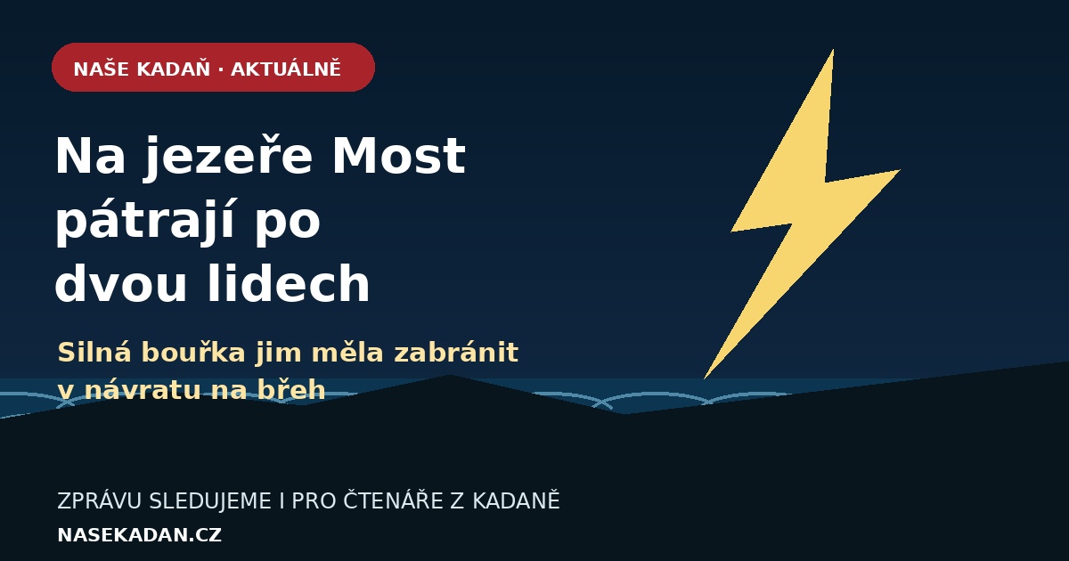 Redakční grafika Naší Kadaně k pátrání po dvou lidech na jezeře Most během silné bouřky